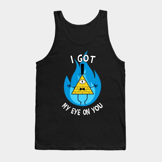 I Got My Eye On You - Bill Cipher - Gravity Falls Tank Top by EvilSheet